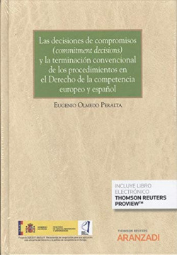 Las decisiones de compromisos "commitment decisions" y la terminación convencional de los procedimientos en el Derecho de la competencia europeo y esp