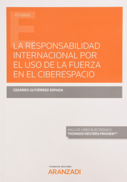 La Responsabilidad Internacional por el uso de la fuerza en el ciberespacio (Papel + e-book)