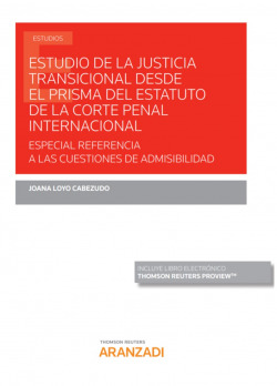 Estudio de la Justicia Transicional desde el prisma del Estatuto de la Corte Penal Internacional: Especial referencia a las cuestiones de admisibilida
