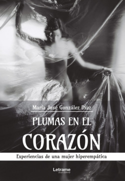 Plumas en el corazón. Experiencias de una mujer hiperempática