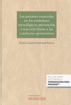 Las patentes esenciales en los estándares tecnológicos: prevención y reacción frente a las conductas oportunistas (Papel + e-book)