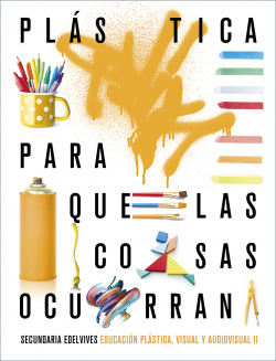 Proyecto: Para que las cosas ocurran - Educación Plástica, Visual y Audiovisual II