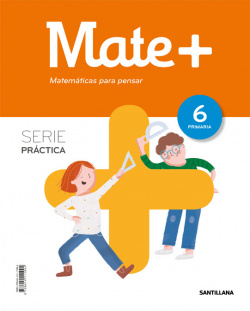 MATE+ MATEMATICAS PARA PENSAR 6 PRIMARIA SERIE PRACTICA ED19
