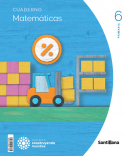 CUADERNO MATEMÁTICAS 6ºPRIMARIA. CONSTRUYENDO MUNDOS 2023