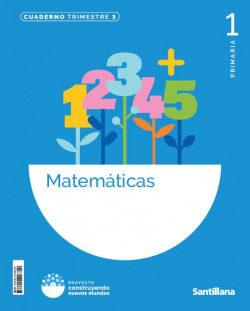 CUADERNO MATEMÁTICAS 3-1ºPRIMARIA. CONSTRUYENDO MUNDO
