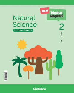 NATURAL SCIENCE 2ºPRIMARIA. ACTIVITY BOOK. NEW WORLD MAKERS