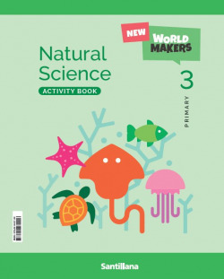 NATURAL SCIENCE 3ºPRIMARIA. ACTIVITY BOOK. NEW WORLD MAKERS