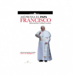 Asi piensa el Papa Francisco: reflexiones y espiritualidad.