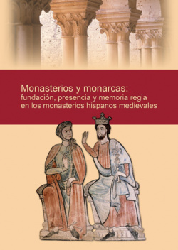 Monasterios y monarcas: fundación, presencia y memoria regia en l