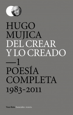 Del crear y lo creado. Poesñia completa 1983-2011