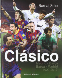 El Clàssico: Barça-Madrid (1902-2012)