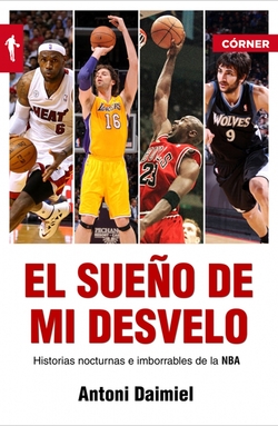 El sueño de mi desvelo. Historias de la NBA con nocturnidad