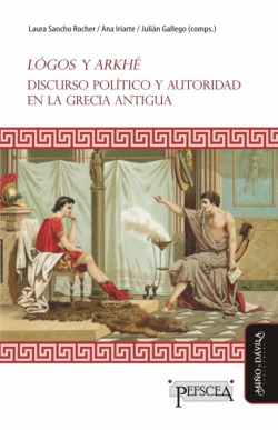 Lógos y Arkhé. Discurso político y autoridad en la Grecia antigua