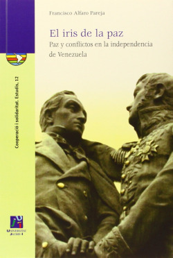 El iris de la paz. Paz y conflictos en la independencia de Venezuela.