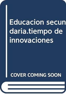 Educacion secundaria.tiempo de innovaciones