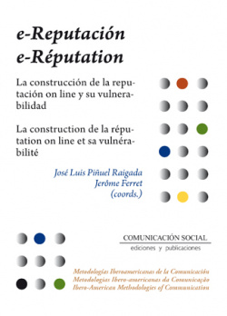 E-REPUTACION: LA CONSTRUCCIÓN DE LA REPUTACIÓN ON LINE Y SU VULNERABILIDAD / E-REPUTATION: LA CONSTRUCTION DE LA REPUTATION ON LINE ET SA VULNERABILIT