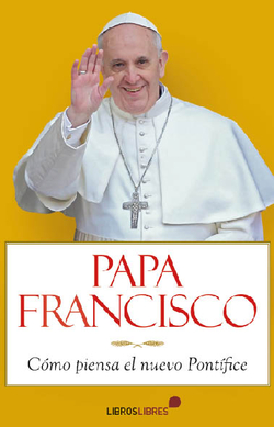 Papa Francisco: Como piensa el nuevo Pontifice