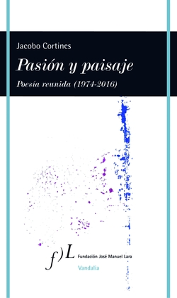 Pasión y paisaje,poesía reunida.(1974-2016)
