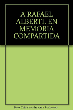 A Rafael Alberti. En memoria compartida
