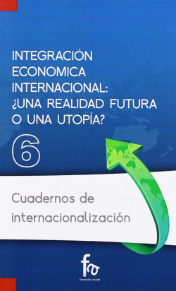 INTEGRACIÓN ECONÓMICA INTERNACIONAL: ¿UNA REALIDAD FUTURA O