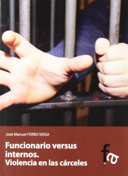 FUNCIONARIO VERSUS INTERNOS. VIOLENCIA EN LAS CÁRCELES