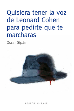 Quisiera tener la voz de Leonard Cohen para pedrite que te marcharas