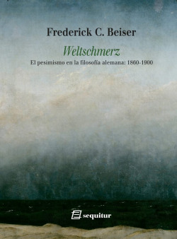 Weltschmerz - El pesimismo en la filosofía alemana: 1860-1900