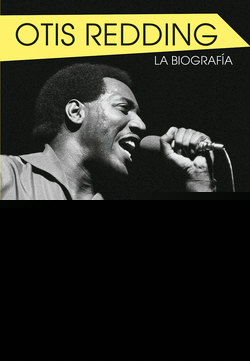 OTIS REDDING. LA BIOGRAFÍA