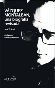 Vazquez Montalban, una biografia revisada