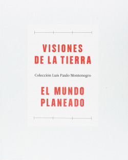 VISIONES DE LA TIERRA / EL MUNDO PLANEADO