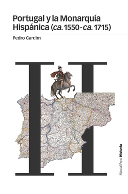 PORTUGAL Y LA MONARQUíA HISPáNICA (CA. 1550-CA. 1715)