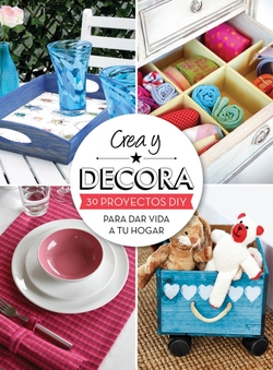 Crea y decora 30 proyectos diy para dar vida a tu hogar