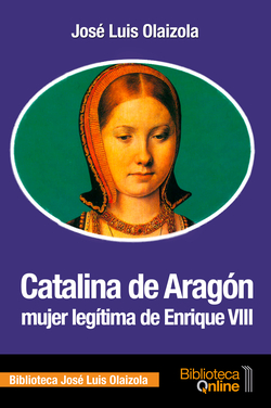 Catalina de Aragón, mujer legítima de Enrique VIII