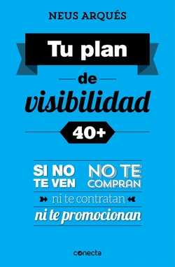 Tu plan de visibilidad 40+. Si no te ven, no te compran, ni te contratan, ni te promocionan