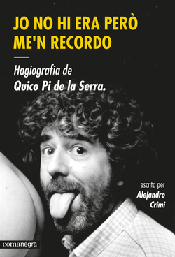 Jo no hi era però me'n recordo. Quico Pi de la Serra