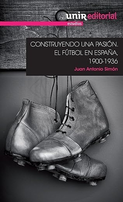 Construyendo una pasión:el fútbol en España 1900-1936
