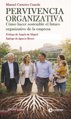 Pervivencia organizativa - Cómo hacer sostenible el futuro organizativo de la em