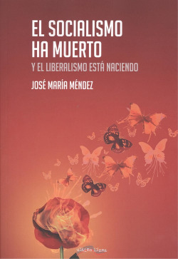 EL SOCIALISMO HA MUERTO Y EL LIBERALISMO ESTÁ NACIENDO