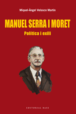 Manuel Serra i Moret. Política i exili