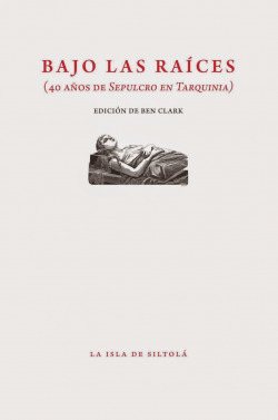 BAJO LAS RAICES (40 AÑOS DE SEPULCRO EN TARQUINIA)