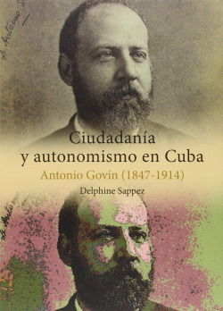CIUDADANÍA Y AUTONOMISMO EN CUBA: ANTONIO GOVIN 1847-1914