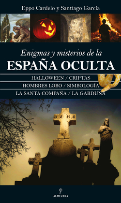 Enigmas y misterios de la españa oculta