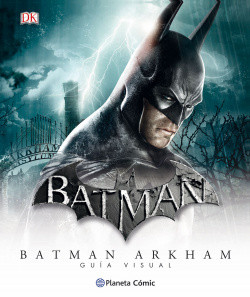 Batman Universo Arkham. Guía visual definitiva