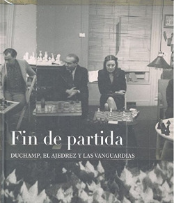Fin de partida: Duchamp el ajedrez y las vanguardias