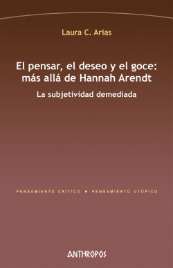 EL PENSAR, EL DESEO Y EL GOCE: MáS ALLá DE HANNAH ARENDT