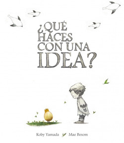 ¿QUÈ HACES CON UNA IDEA?