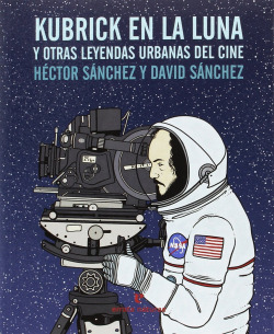 KUBRICK EN LA LUNA Y OTRAS LEYENDAS URBANAS DEL CINE