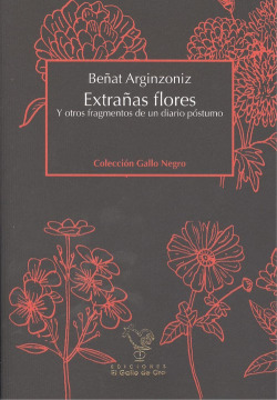 EXTRAÑAS FLORES Y OTROS FRAGMENTOS DE UN DIARIO POSTUMO