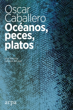 OCÈANOS, PECES, PLATOS. UNA HISTORIA CULTURAL DEL MAR