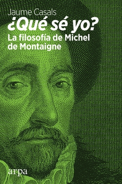 ¿QUE SE YO? LA FILOSOFÍA DE MICHEL DE MONTAIGNE